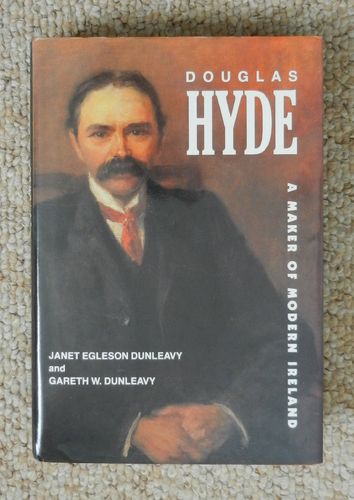 Douglas Hyde: A Maker of Modern Ireland by Janet Egleson Dunleavy & Gareth W. Dunleavy.