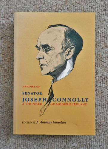 Memoirs of Senator Joseph Connolly: A Founder of Modern Ireland edited by J. Anthony Gaughan.