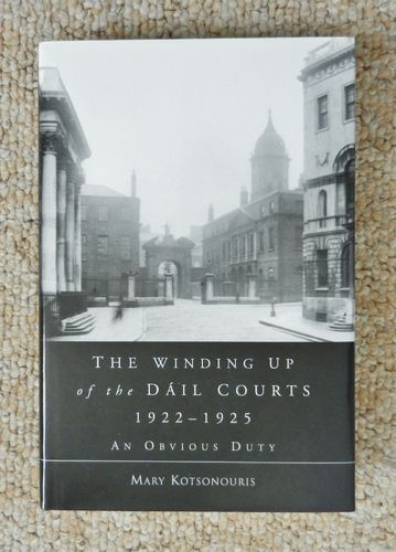 The Winding Up of the Dail Court 1922-1925: An Obvious Duty by Mary Kotsonouris.