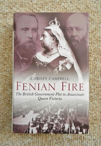 Fenian Fire: The British Government Plot to Assassinate Queen Victoria by Christy Campbell.