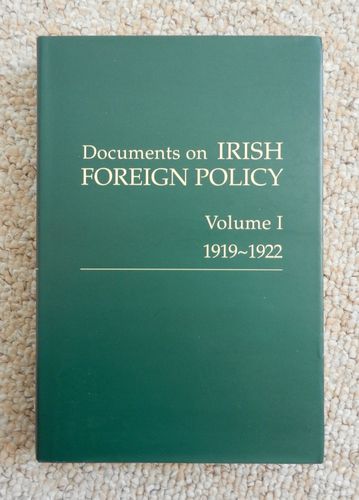Documents on Irish Foreign Policy Volume 1 1919-1922 edited by Fanning, Kennedy, Keogh & O'Halpin.