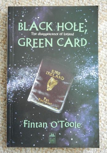 Black Hole, Green Card: The Disappearance of Ireland by Fintan O'Toole.